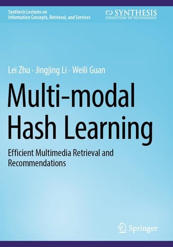 Multi-modal Hash Learning Efficient Multimedia Retrieval and Recommendations