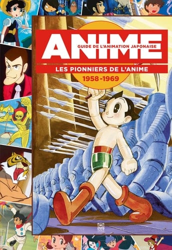Anime - Guide de l'animation japonaise Les pionniers de l'anime 1958-1969