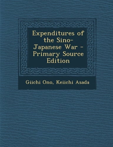 Expenditures of the Sino-Japanese War - Primary Source Edition