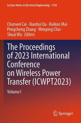 The Proceedings of 2023 International Conference on Wireless Power Transfer (ICWPT2023) Volume I