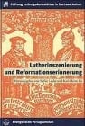 Lutherinszenierung und Reformationserinnerung