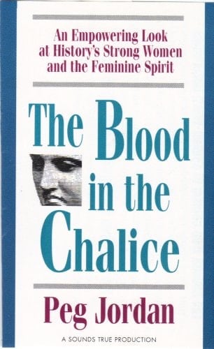 The Blood in the Chalice: A Self-Empowering Vision of the Feminine Spirit