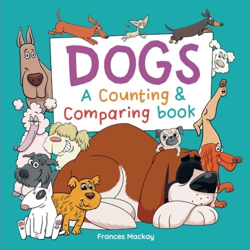 Dogs A Counting & Comparing Book A Funny Counting to 10 Picture Book About Dogs
