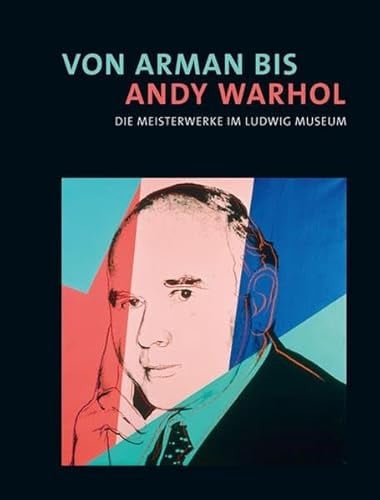 Von Arman bis Andy Warhol die Meisterwerke im Ludwig Museum