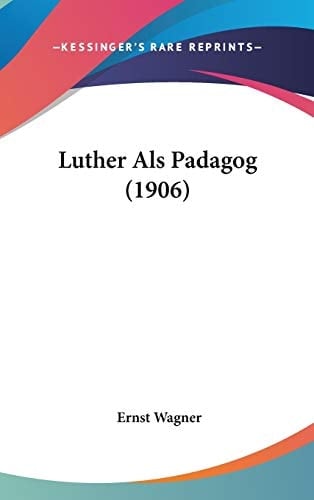 Luther Als Padagog (1906) (German Edition)