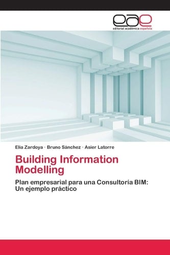 Building Information Modelling: Plan empresarial para una Consultoría BIM: Un ejemplo práctico (Spanish Edition)