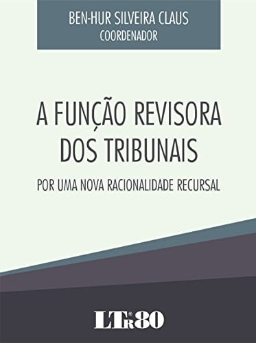 A função revisora dos tribunais por uma nova racionalidade recursal