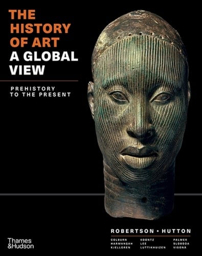 The History of Art: A Global View: Prehistory to the Present (Vol. Combined Volume)