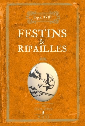 Festins & ripailles fricassée de termes gourmands expliqués, de remarques bien assaisonnées sur la gastronomie et les excès de table, de descriptions alléchantes de festins royaux comme de fins soupers libertins et d'anecdotes piquantes
