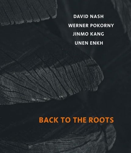 Back to the roots David Nash, Werner Pokorny, Jinmo Kang, Unen Enkh