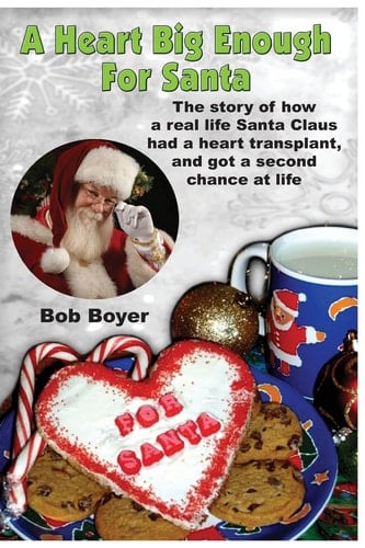 A Heart Big Enough for Santa A Tale of a Real Santa Claus and How He Survived a Heart Transplant
