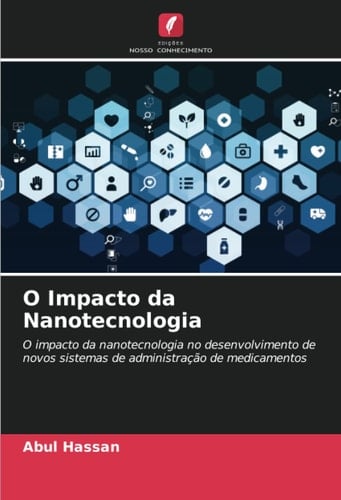 O Impacto da Nanotecnologia: O impacto da nanotecnologia no desenvolvimento de novos sistemas de administração de medicamentos (Portuguese Edition)