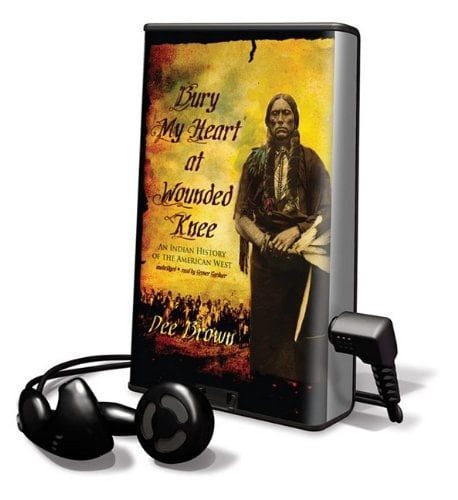 Bury My Heart at Wounded Knee: An Indian History of the American West, Library Edition (Playaway Adult Nonfiction)