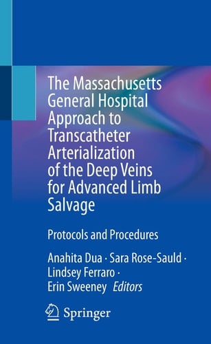 The Massachusetts General Hospital Approach to Transcatheter Arterialization of the Deep Veins for Advanced Limb Salvage Protocols and Procedures