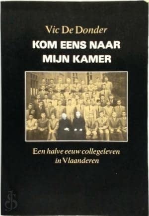 Kom eens naar mijn kamer een halve eeuw collegeleven in Vlaanderen