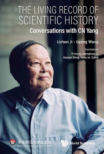 Living Record Of Scientific History, The Conversations With C N Yang