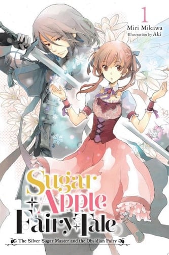 Sugar Apple Fairy Tale, Vol. 1 (light novel) The Silver Sugar Master and the Obsidian Fairy