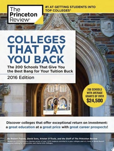 Colleges that Pay You Back The 200 Schools that Give You the Best Bang for Your Tuition Buck