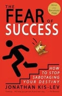 The Fear of Success: How to Stop Sabotaging Your Destiny A Memoir and Guide