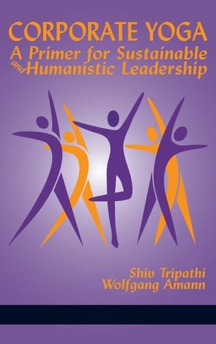 Corporate Yoga - A Primer for Sustainable and Humanistic Leadership