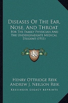 Diseases Of The Ear, Nose, And Throat: For The Family Physician And The Undergraduate Medical Student (1911)