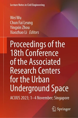 Proceedings of the 18th Conference of the Associated Research Centers for the Urban Underground Space ACUUS 2023; 1-4 Nov; Singapore