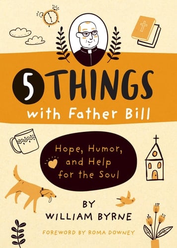 5 Things with Father Bill Hope, Humor, and Help for the Soul