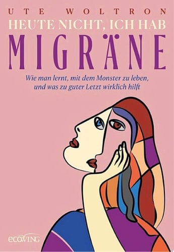 Heute nicht, ich hab Migräne Wie man lernt, mit dem Monster zu leben, und was zu guter Letzt wirklich hilft. Migräne-Mittel, -Symptome und -Geschichte: Ein Selbsthilfe-Buch für Betroffene