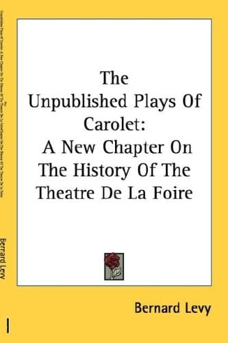 The Unpublished Plays Of Carolet: A New Chapter On The History Of The Theatre De La Foire