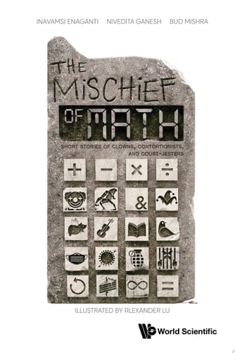 Mischief Of Math, The: Short Stories Of Clowns, Contortionists, And Court-jesters