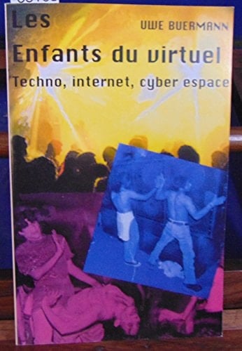 Les Enfants Du Virtuel. Techno, Internet, Cyber Espace