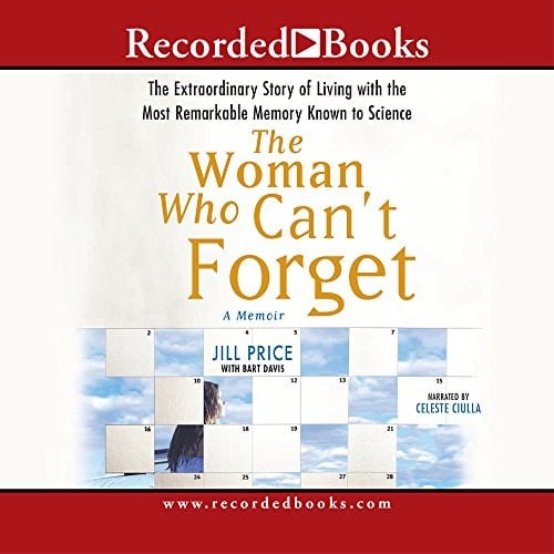 The Woman Who Can't Forget: The Extraordinary Story of Living with the Most Remarkable Memory Known to Science--A Memoir