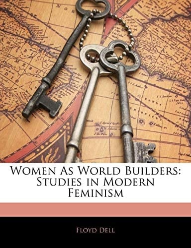 Women As World Builders: Studies in Modern Feminism