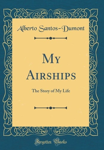 My Airships The Story of My Life (Classic Reprint)