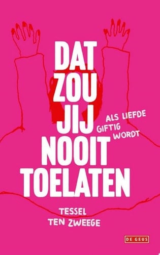 Dat zou jij nooit toelaten Als liefde giftig wordt
