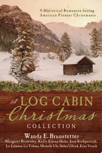 A Log Cabin Christmas 9 Historical Romances during American Pioneer Christmases