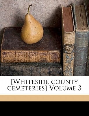 [Whiteside county cemeteries] Volume 3