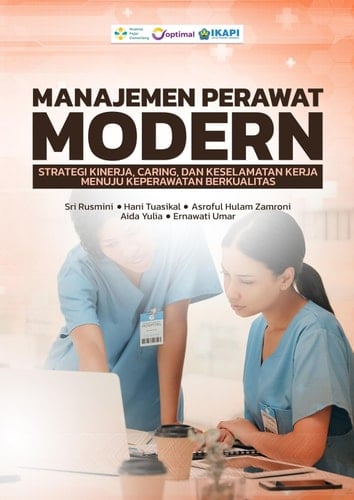 MANAJEMEN PERAWAT MODERN: STRATEGI KINERJA, CARING, DAN KESELAMATAN KERJA MENUJU KEPERAWATAN BERKUALITAS