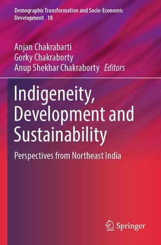 Indigeneity, Development and Sustainability Perspectives from Northeast India