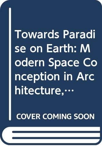 Towards Paradise on Earth: Modern Space Conception in Architecture, a Creation of Renaissance Humanism (Analecta Romana Instituti Danici , No 9)