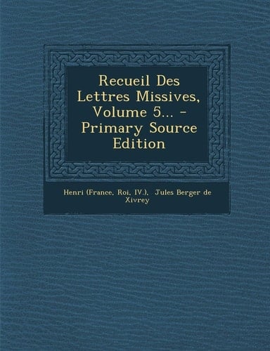Recueil Des Lettres Missives, Volume 5... - Primary Source Edition