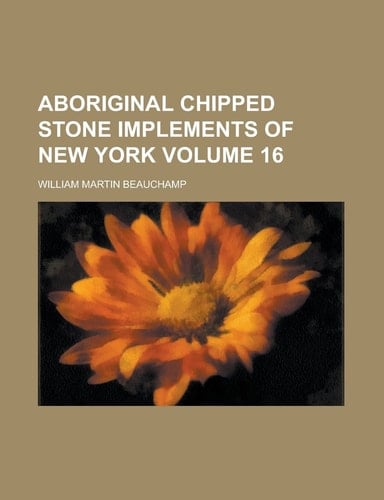 Aboriginal chipped stone implements of New York Volume 16