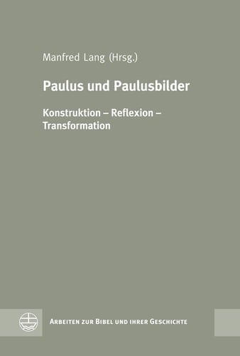 Paulus und Paulusbilder Konstruktion - Reflexion - Transformation