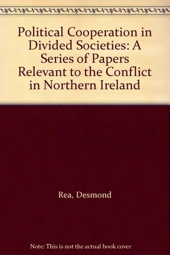 Political Cooperation in Divided Societies: A Series of Papers Relevant to the Conflict in Northern Ireland