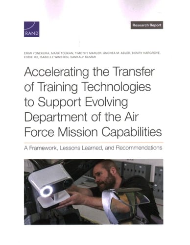 Accelerating the Transfer of Training Technologies to Support Evolving Department of the Air Force Mission Capabilities A Framework, Lessons Learned, and Recommendations