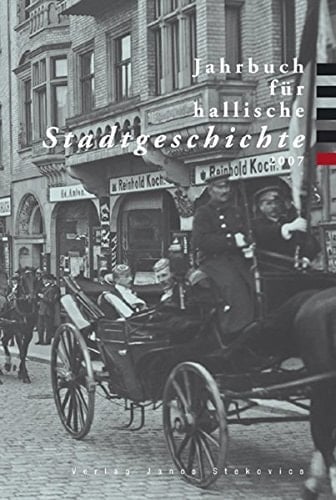 Jahrbuch für hallische Stadtgeschichte 2007: Herausgegeben im Auftrag des Vereins für hallische Stadtgeschichte e. V.