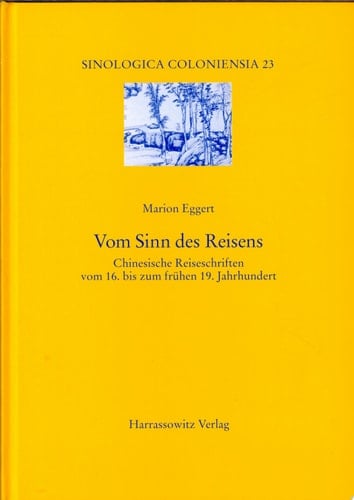 Vom Sinn des Reisens chinesische Reiseschriften vom 16. bis zum frühen 19. Jahrhundert