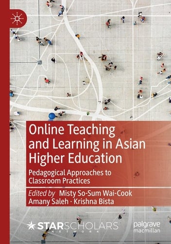 Online Teaching and Learning in Asian Higher Education Pedagogical Approaches to Classroom Practices