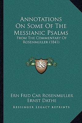 Annotations On Some Of The Messianic Psalms: From The Commentary Of Rosenmuller (1841)