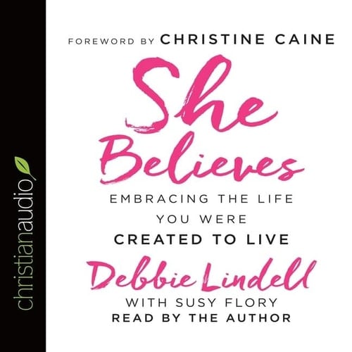 She Believes Lib/E: Embracing the Life You Were Created to Live